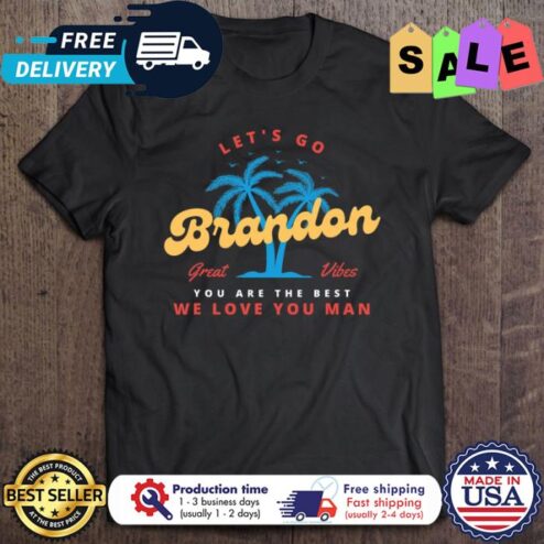 Lets Go Brandon great vibes you are the best we love you man shirt