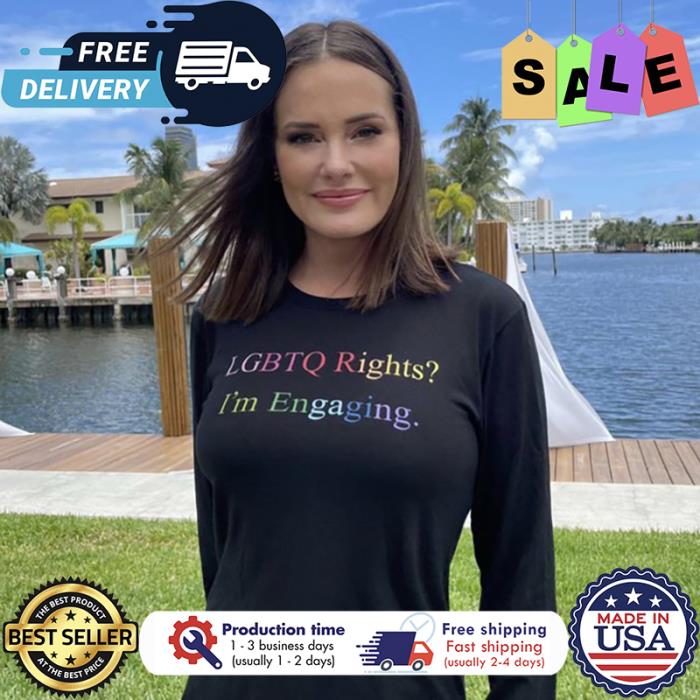 LGBTQ rights im engaging shirt