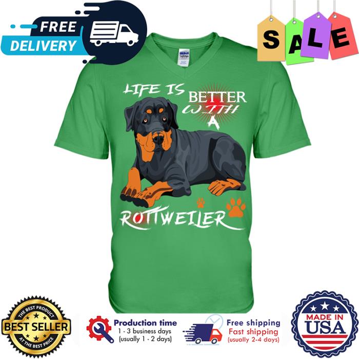 Life Is Better With A Rottweiler shirt
