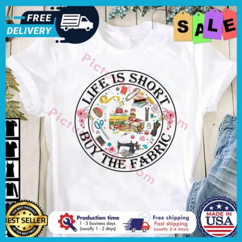 Life is short buy the fabric shirt