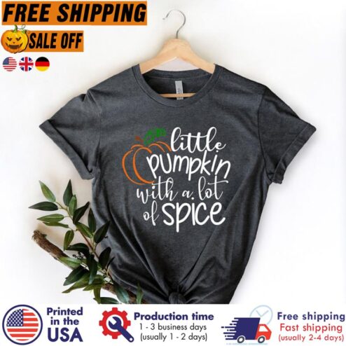 Little Pumpkin with a lot of spice thanksgiving shirt