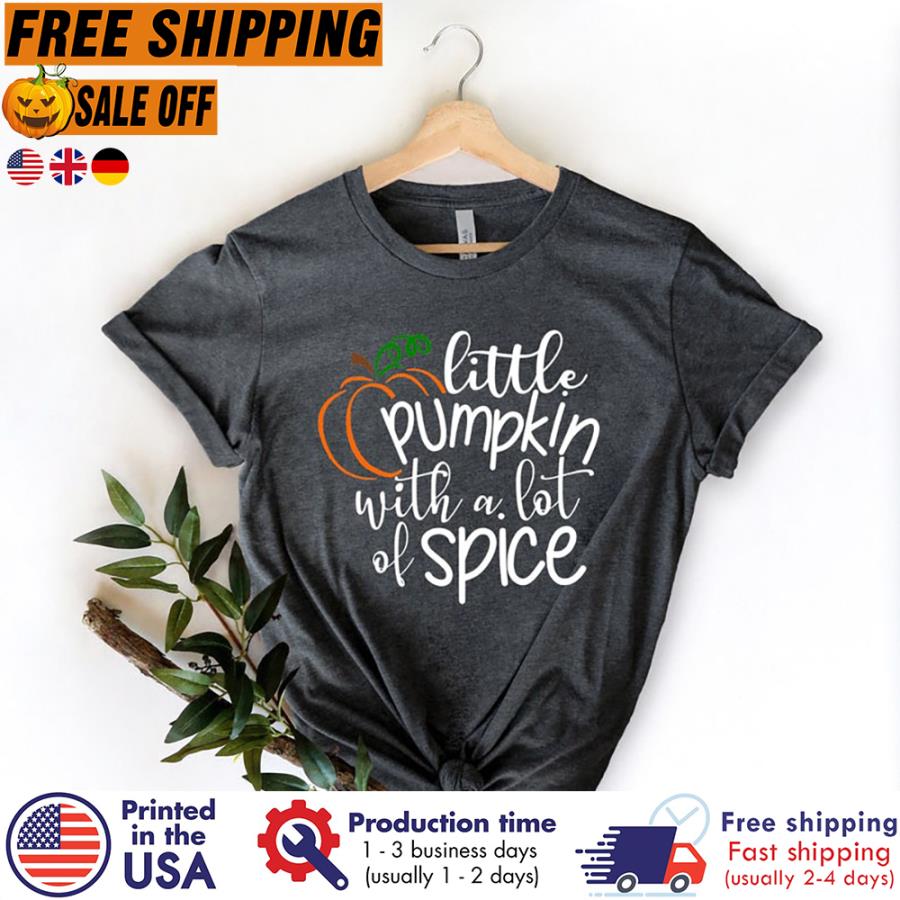 Little Pumpkin with a lot of spice thanksgiving shirt