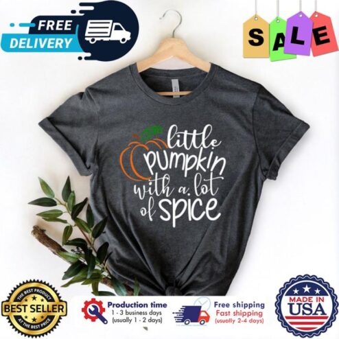 Little pumpkin with a lot of spice thanksgivng shirt