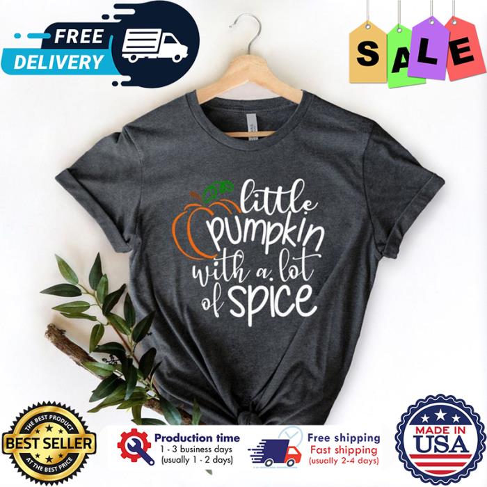 Little pumpkin with a lot of spice thanksgivng shirt
