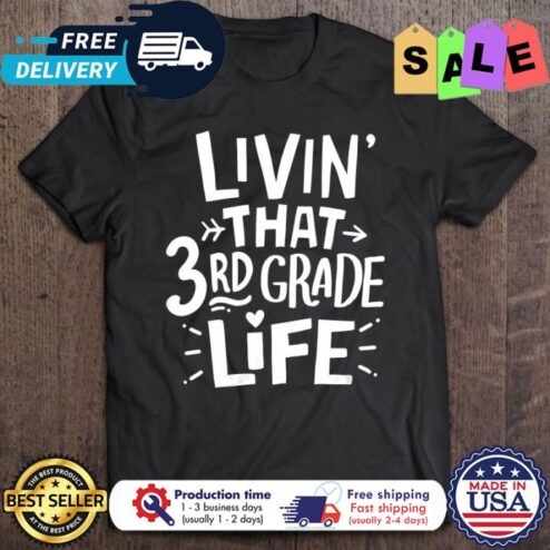 Livin that 3rd grade life shirt