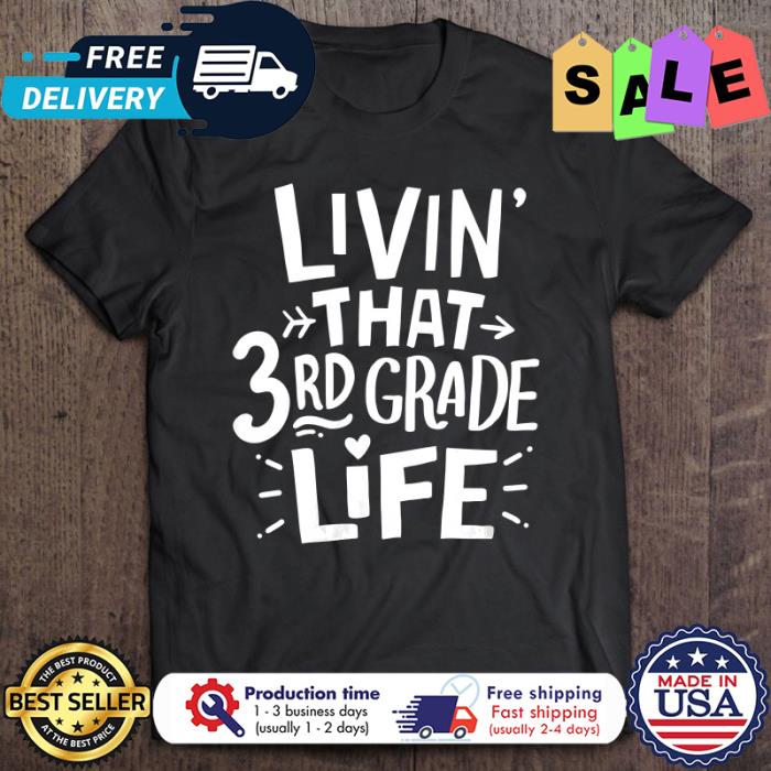 Livin that 3rd grade life shirt