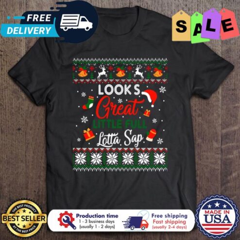 Looks great little full lotta sap ugly xmas christmas shirt
