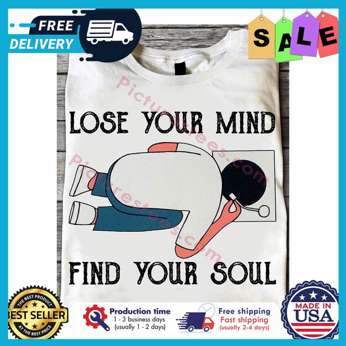 Lose your mind find your soul shirt