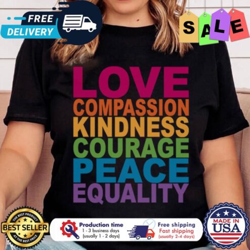 Love compassion kindness courage peace equality LGBT shirt
