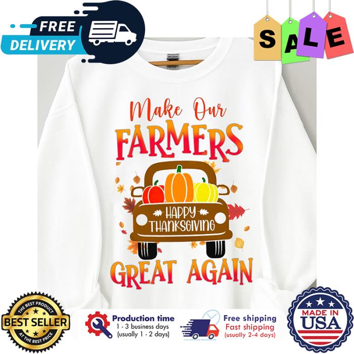 Make our farmers happy thanksgiving great again shirt