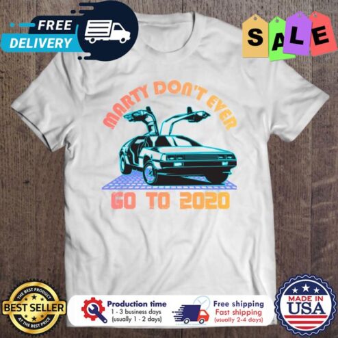 Marty dont ever go to 2020 back to future shirt