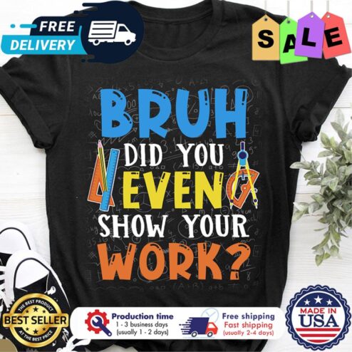 Math bruh did you even show your work shirt