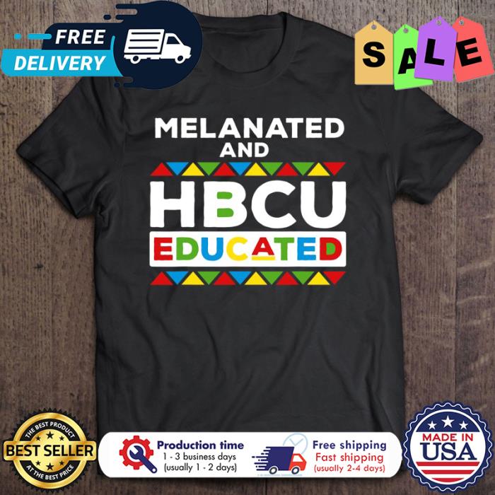 Melanated and HBCU educated shirt