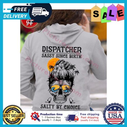 Messy bun hair dispatcher sassy since birth salty by choice shirt