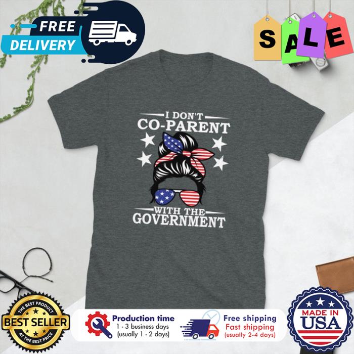 Messy bun I dont co-parent with the government american flag shirt