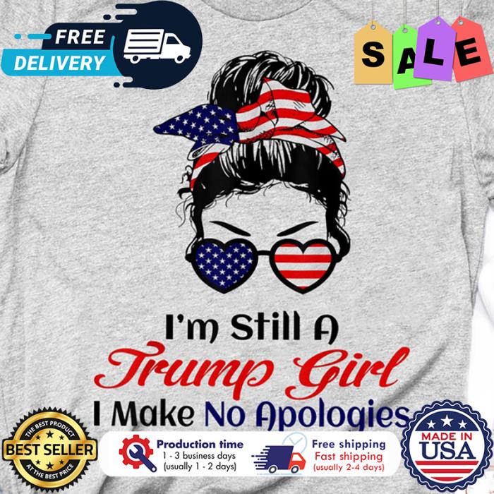 Messy bun im still a Trump girl I make no apologies american flag shirt
