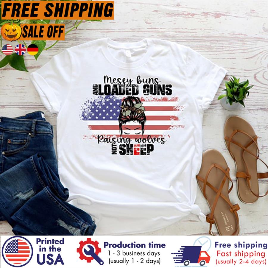 Messy buns and loaded buns raising wolves not sheep american flag anti Biden shirt