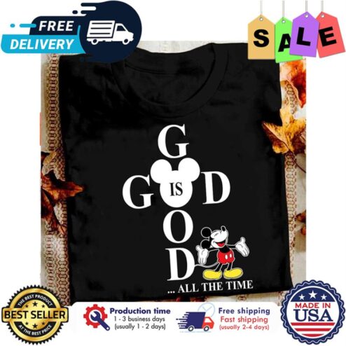 Mickey mouse god is god all the time shirt