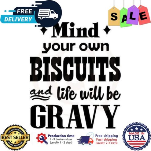 Mind your own biscuits and life will be gravy shirt