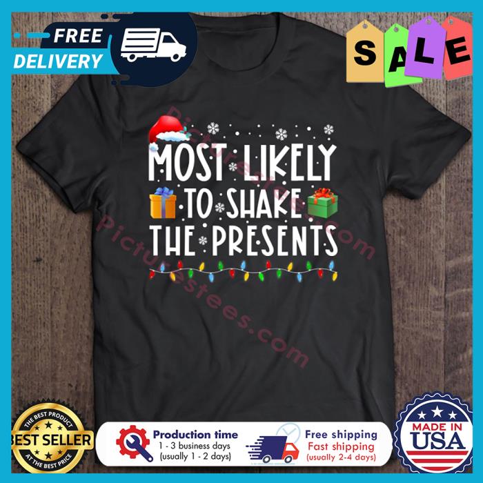 Most Likely To Shake The Presents Christmas shirt