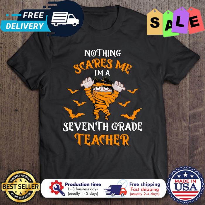 Mummy nothing scares me im a seventh grade teacher halloween shirt