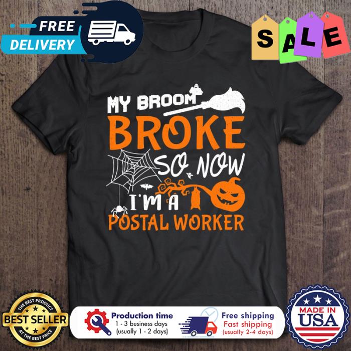 My Broom Broke So Now I’m A Postal Worker Halloween shirt