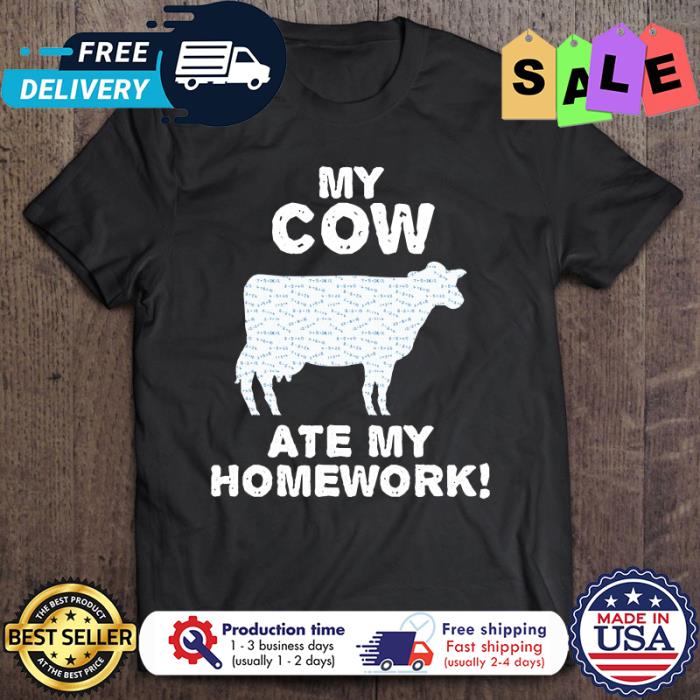 My cow ate my homework shirt