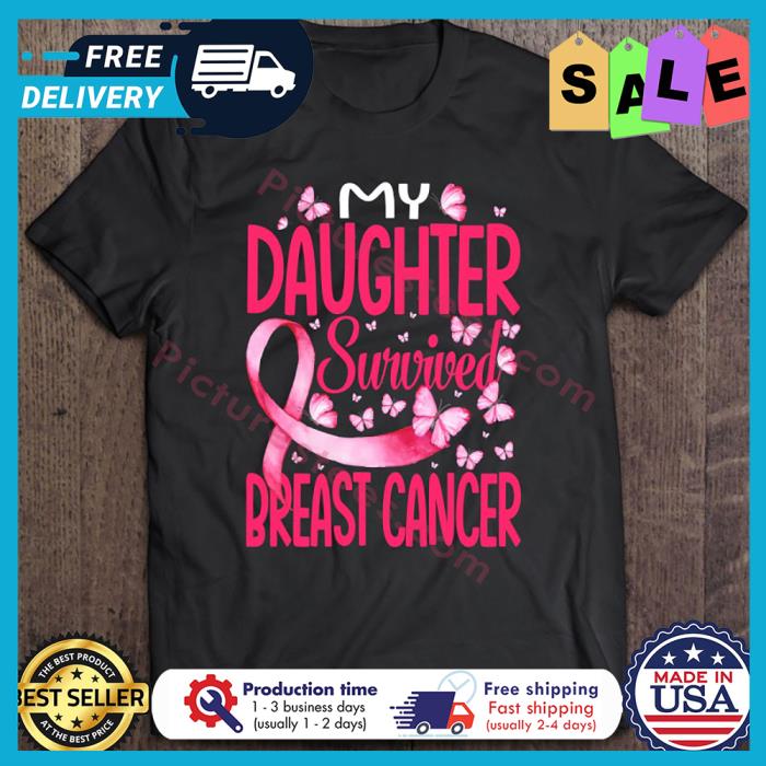 My Daughter Survived Breast Cancer Awareness shirt