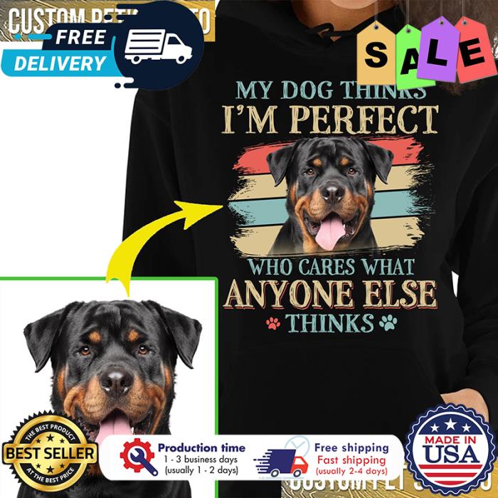 My dog thinks im perfect who cares what anyone else thinks vintage custom picture dog shirt