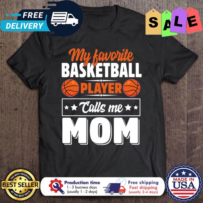 My Favorite Basketball Player Calls Me Mom shirt