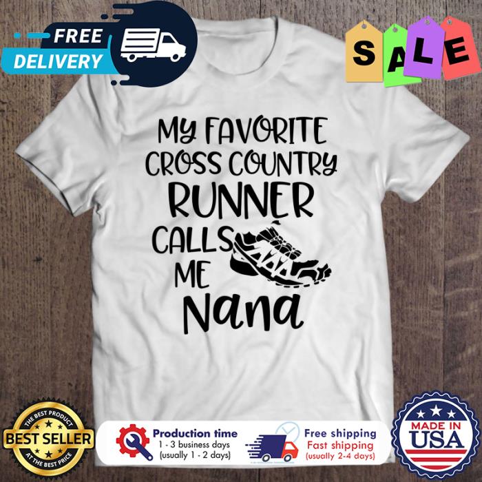 My Favorite Cross Country Runner Calls Me Nana shirt