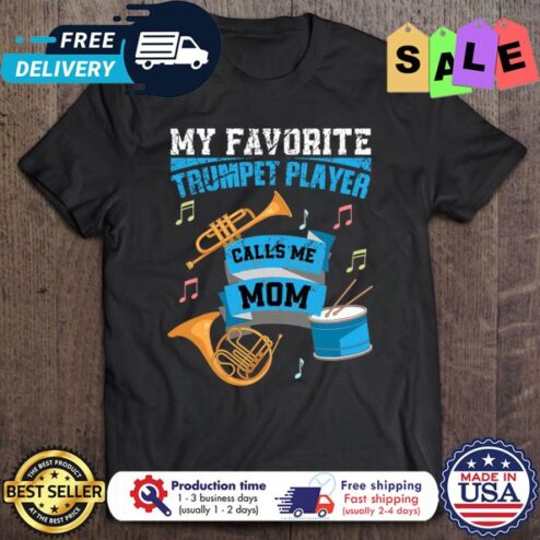 My Favorite Trumpet Player Calls Me Mom shirt