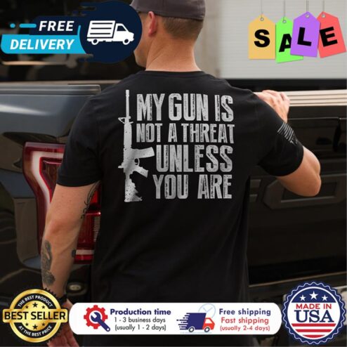 My gun is not a threat unless you are shirt