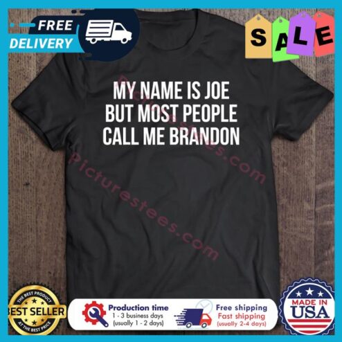 My Name Is Joe But Most People Call Me Brandon shirt