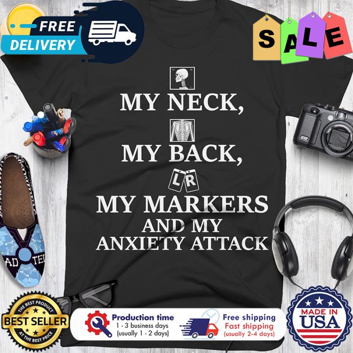 My neck my back my markers and my anxiety attack shirt