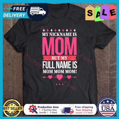 My Nickname Is Mom But Real Name Is Mom Mom Mom shirt