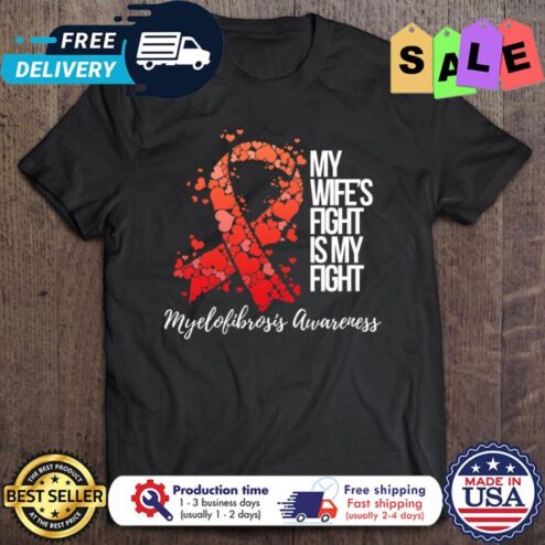 My Wife’s Fight Is My Fight Myelofibrosis Awareness shirt