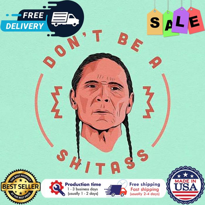 Native dont be a shitass shirt