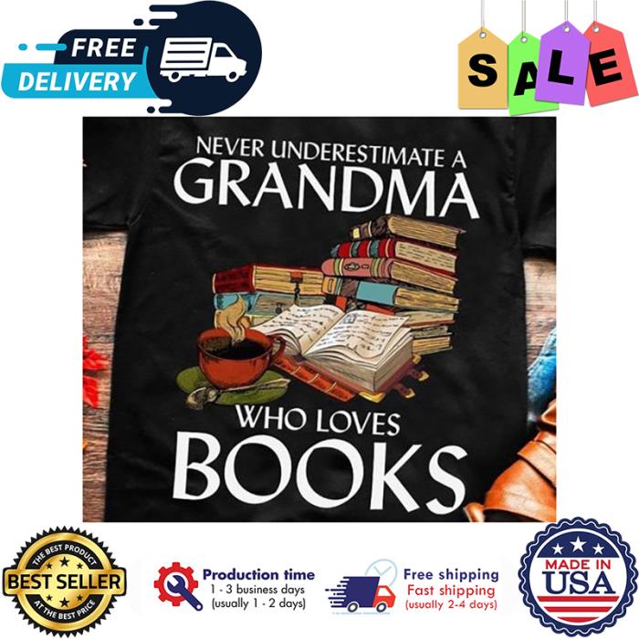Never underestimate a grandma who loves books shirt