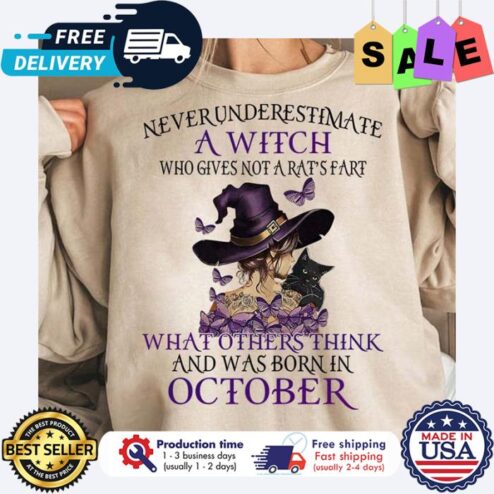 Never underestimate a witch who gives not a rats fart what others think and was born in october shirt