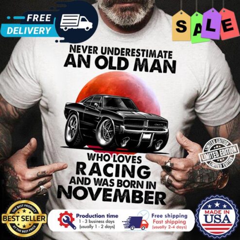Never underestimate an old man who loves racing and was born in november shirt