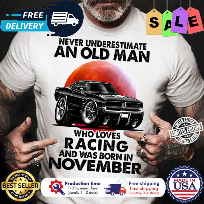 Never underestimate an old man who loves racing and was born in november shirt