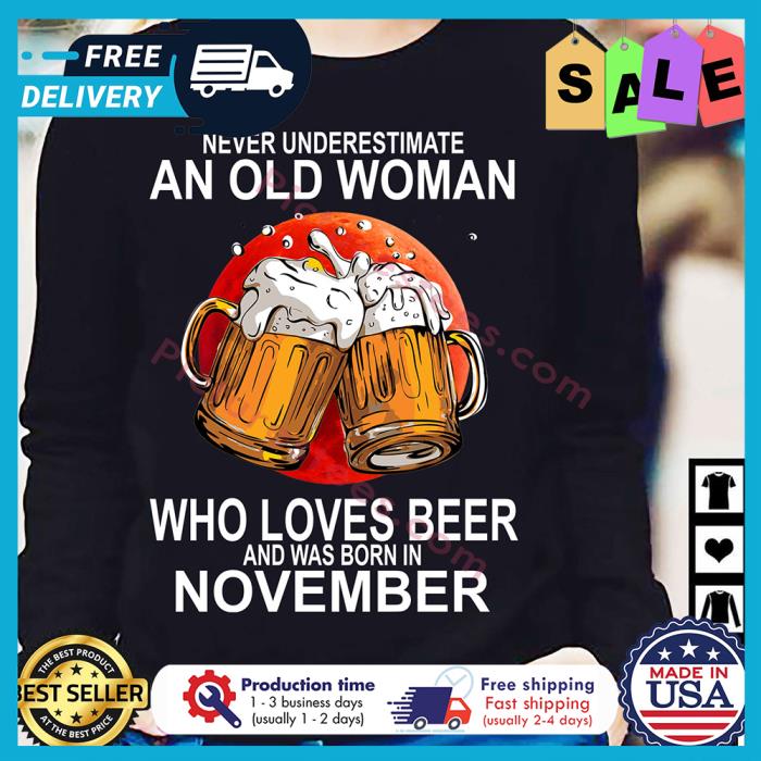 Never underestimate an old woman who loves beer and was born in November shirt