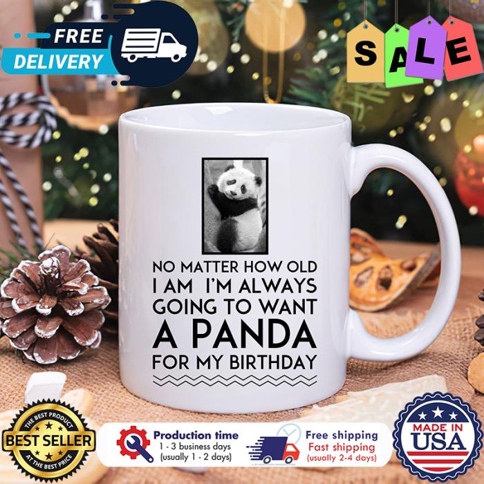 No matter how old I am im always going to want a panda for my birthday mug