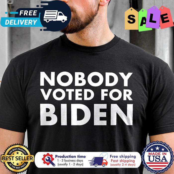 Nobody voted for Biden shirt
