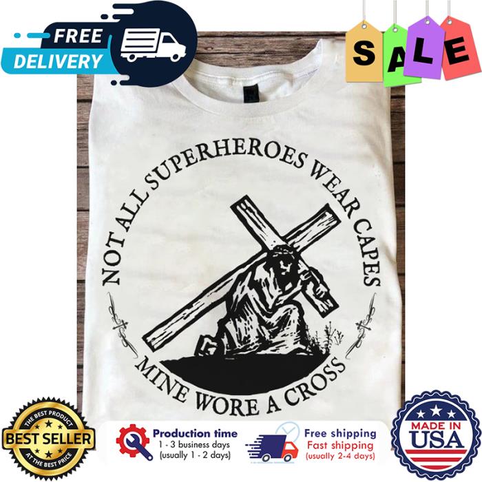 Not all superheroes wear capes mine wore a cross shirt