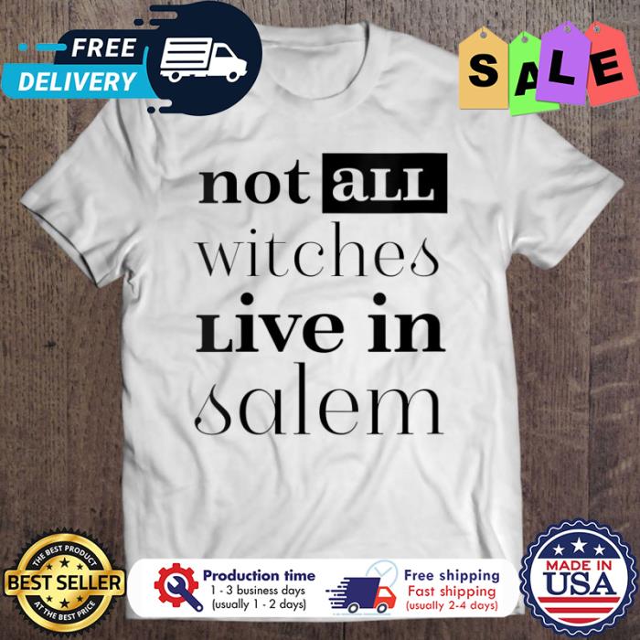Not all witches live in salem halloween shirt
