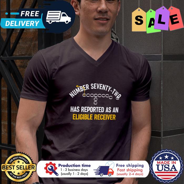 Number Seventy Two Has Reported As An Eligible Receiver Shirt Number Seventy Two Has Reported As An Eligible Receiver Shirt