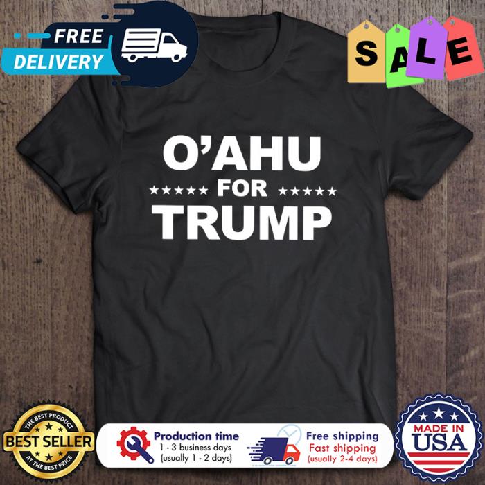 O’Ahu For Trump shirt
