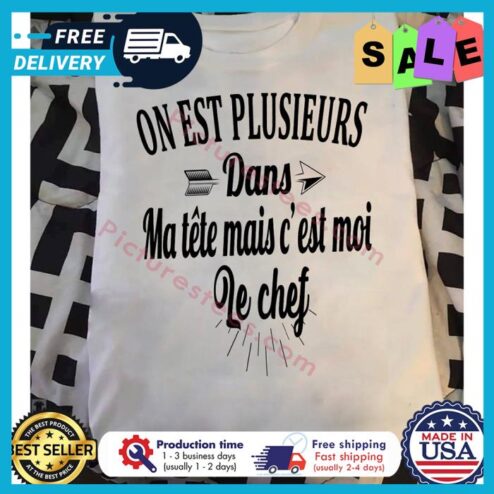 On est plusieurs dans ma tete mais cest moi le chef shirt